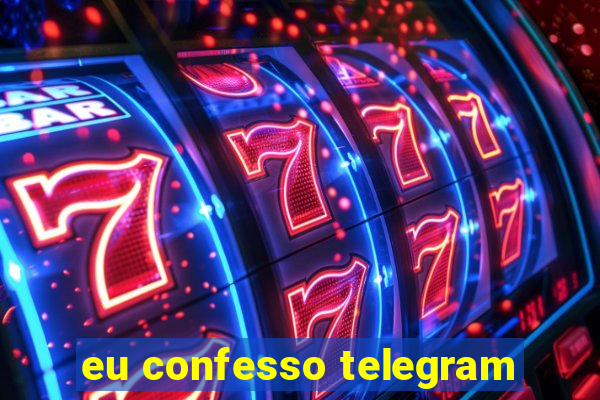 eu confesso telegram